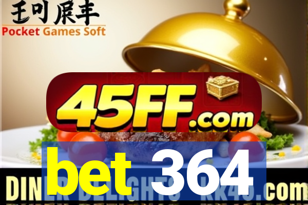 bet 364